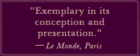 "Exemplary in its conception and presentation.: -Le Monde, Paris